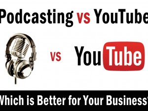 Podcasting vs YouTube: Which is Better for Your Business?