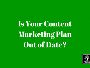 Is Your Content Marketing Plan Out of Date?